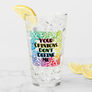 Your Opinions Don't Define Me Glass