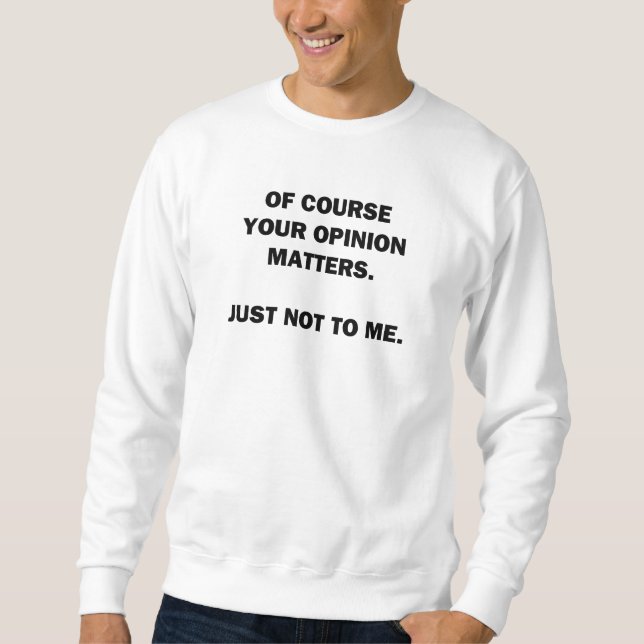Your Opinon Matters Sweatshirt (Front)