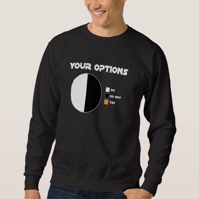 Your Options Do Do Not There Is No Try Geek Sweatshirt (Front)