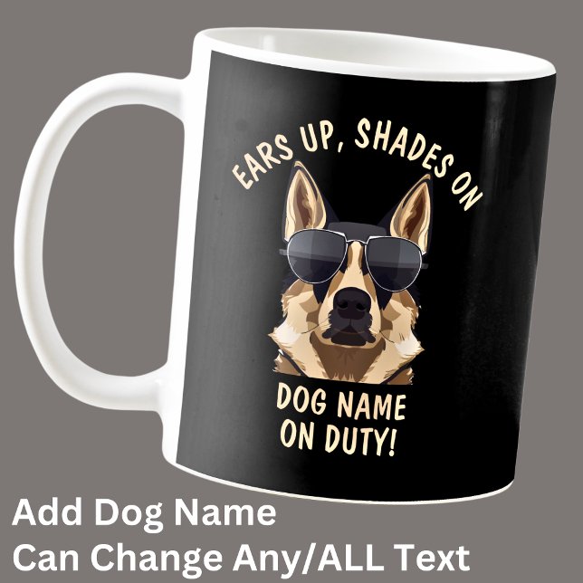 Your Own Text, Ears Up Shades On Dog Name On Duty  Coffee Mug (Creator Uploaded)