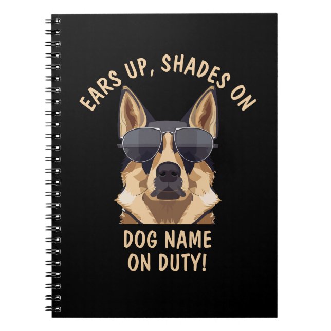Your Own Text, Ears Up Shades On Dog Name On Duty  Notebook (Front)