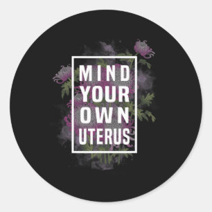 Your Own Uterus Floral Shirt Feminist Rage Feminis Classic Round Sticker
