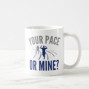 Your Pace Or Mine? Coffee Mug