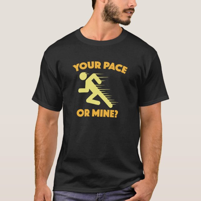 Your Pace Or Mine? T-Shirt (Front)