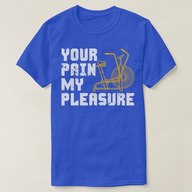 Your Pain My Pleasure Assault Bike  T-Shirt (Design Front)