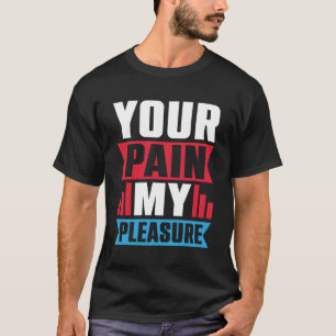 Your Pain My Pleasure Trainer Athletic Trainer T-Shirt