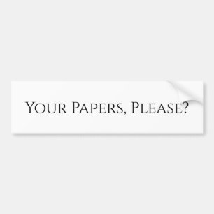 Your papers, Please? Bumper Sticker