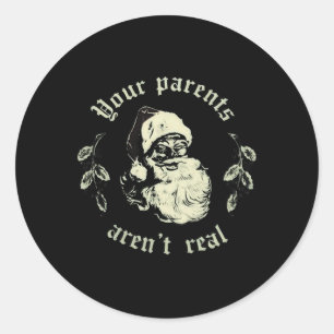 Your Parents Aren't Real Funny Santa Christmas  Classic Round Sticker