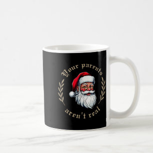 Your Parents Aren't Real Funny Santa Christmas  Coffee Mug