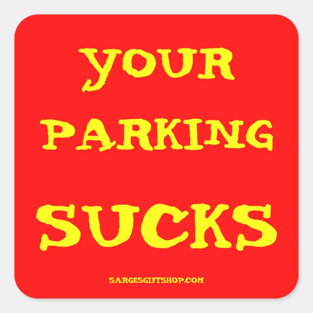 YOUR PARKING SUCKS SQUARE STICKER (Front)