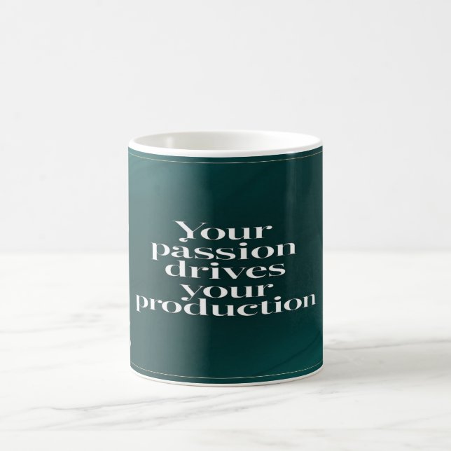 Your Passion Drives Your Production option 2 Coffee Mug (Center)