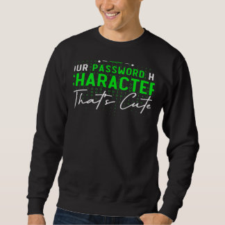 Your Password Has 8 Characters Cyber Security Expe Sweatshirt