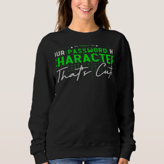 Your Password Has 8 Characters Cyber Security Expe Sweatshirt