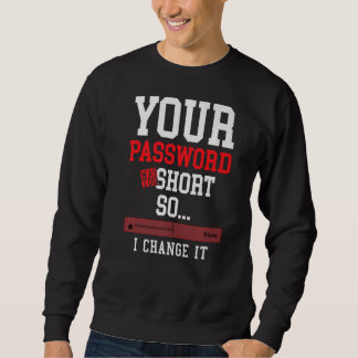 your password was to short cyber security engenier sweatshirt