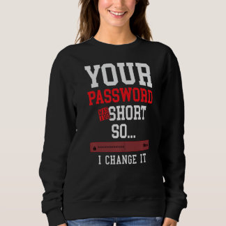 your password was to short cyber security engenier sweatshirt