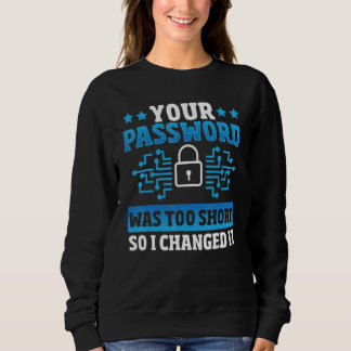 Your Password Was Too Short So I Changed It Hacker Sweatshirt