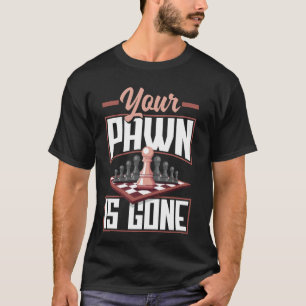 Your Pawn Is Gone Chessboard Tactics T-Shirt