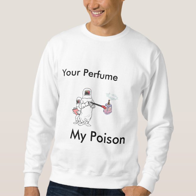 Your Perfume, My Poison Sweatshirt (Front)