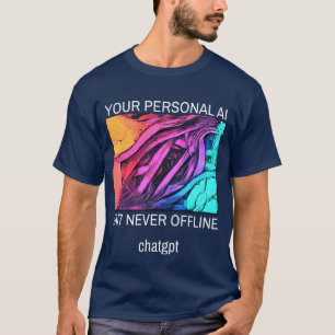 Your Personal AI—24/7 and Never Offline T-Shirt
