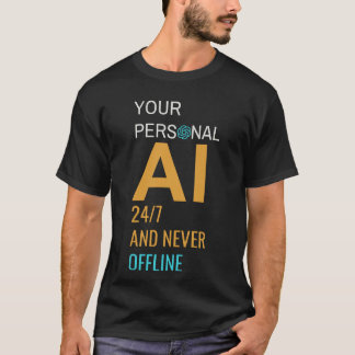 Your Personal AI—24/7 and Never Offline T-Shirt