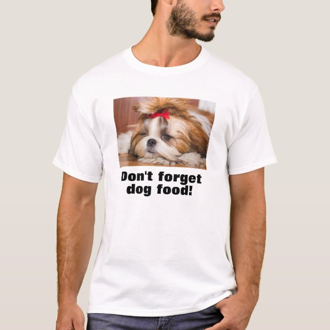 Your pet puppy photo gift don't forget dog food T-Shirt (Front)