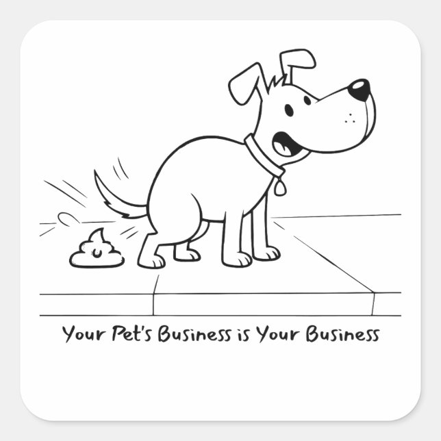Your Pet's Business Is Your Business Dog Poop  Square Sticker (Front)