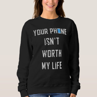 Your Phone Isn't Worth My Life  for Cyclist Sweatshirt