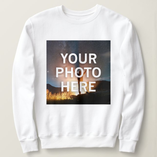 Your Photo Here Sweatshirt (Design Front)