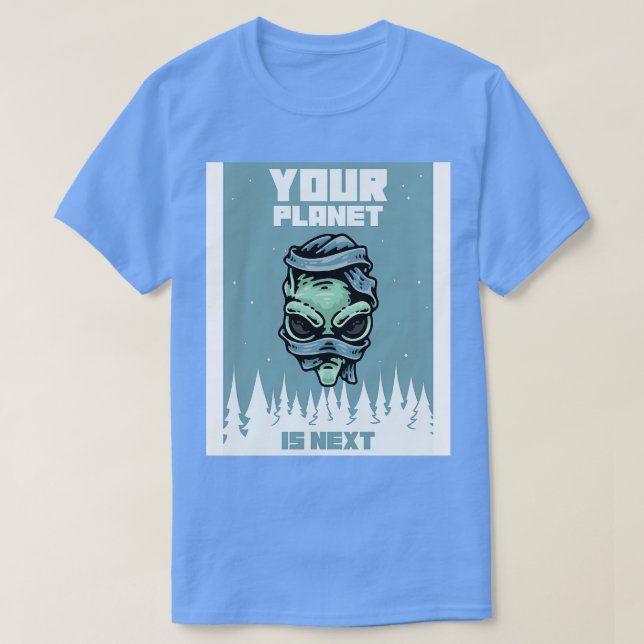 Your Planet Is Next T-Shirt (Design Front)
