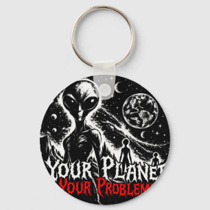 Your Planet Your Problems Alien Space Sarcastic Ar Key Ring