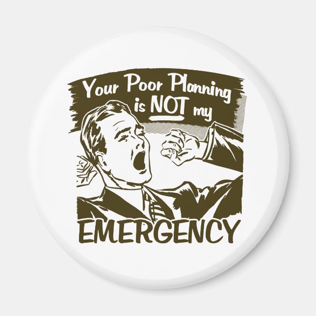 Your Poor Planning Magnet (Front)