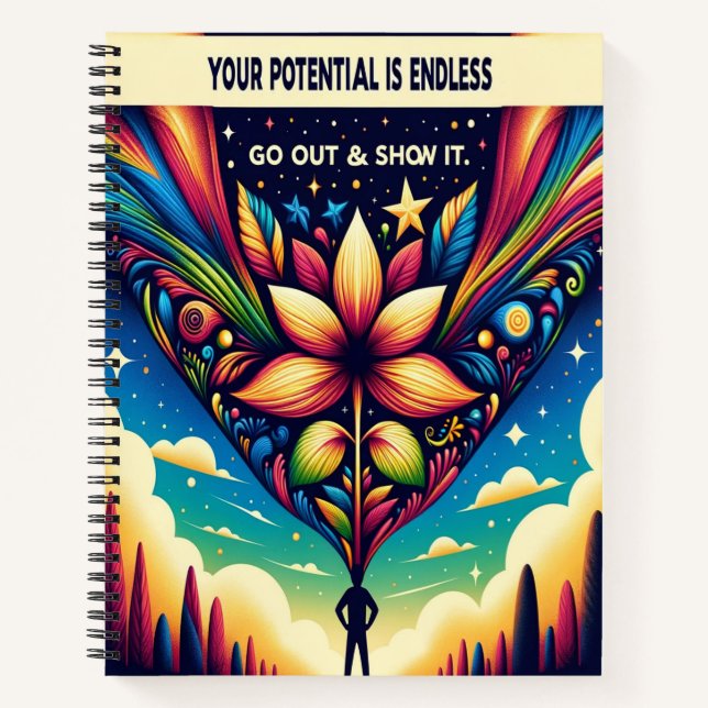 Your Potential is Endless Go Out and Show It Notebook