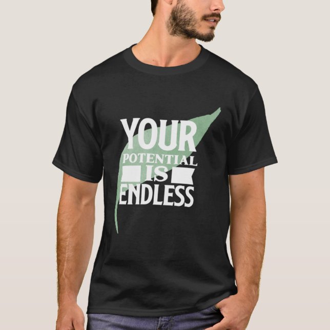 Your Potential is Endless Motivational Text T-Shirt (Front)
