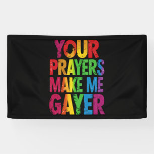Your Prayers Make Me Gayer Rainbow Pride Flag LGBT Banner