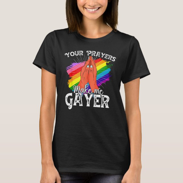 Your Prayers Make Me Gayer Shirt Funny LGBT Pride  (Front)