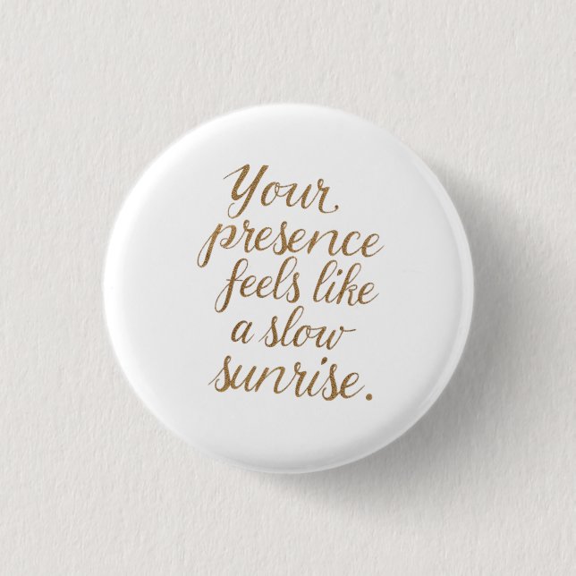 Your Presence: A Slow Sunrise 3 Cm Round Badge (Front)