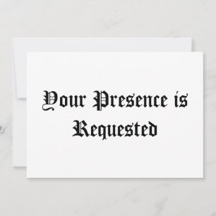 Your Presence is Requested