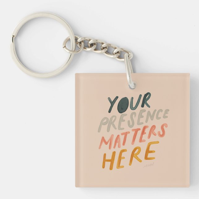 Your Presence Matters Here - Inspirational Quote Key Ring (Front)