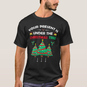 Your Present Is Under The Christmas Tree Dirty Adu T-Shirt