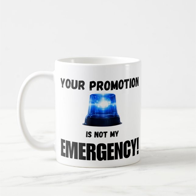 Your Promotion Is Not My Emergency Mug (Left)