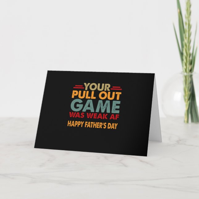 Your Pull Out Game Was Weak Af Happy Fathers Day Card (Front)