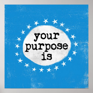 Your Purpose Is - Blue Poster Wall Art
