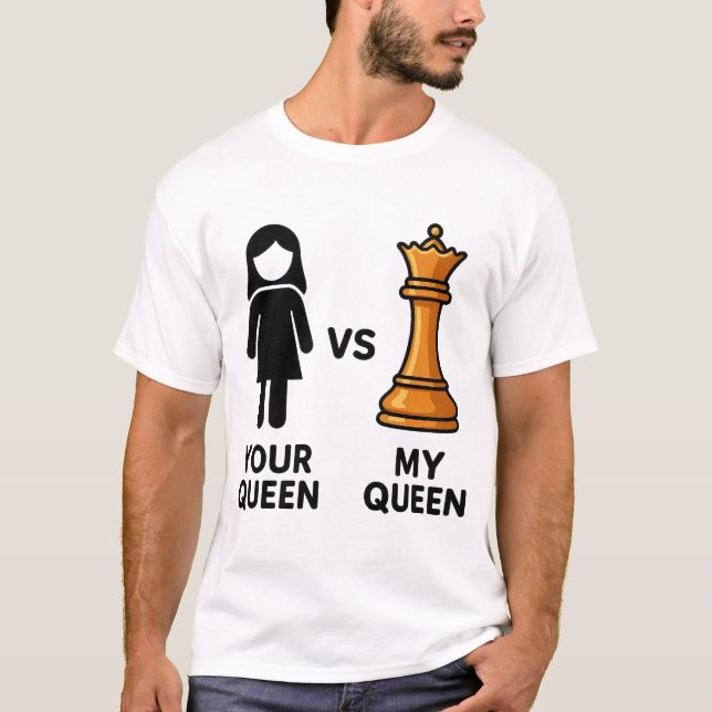 Your Queen vs My Chess Queen T-Shirt (Front)