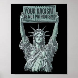Your Racism Is Not Patriotism Statue Of Liberty Us Poster