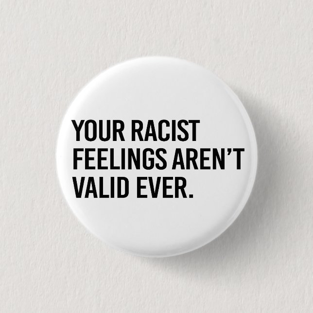 Your racist feelings aren't valid ever 3 cm round badge (Front)