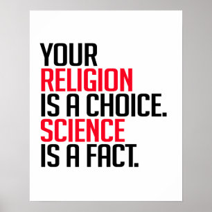 Your Religion is a choice and Science is a fact Poster