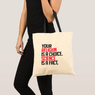 Your Religion is a choice and Science is a fact Tote Bag