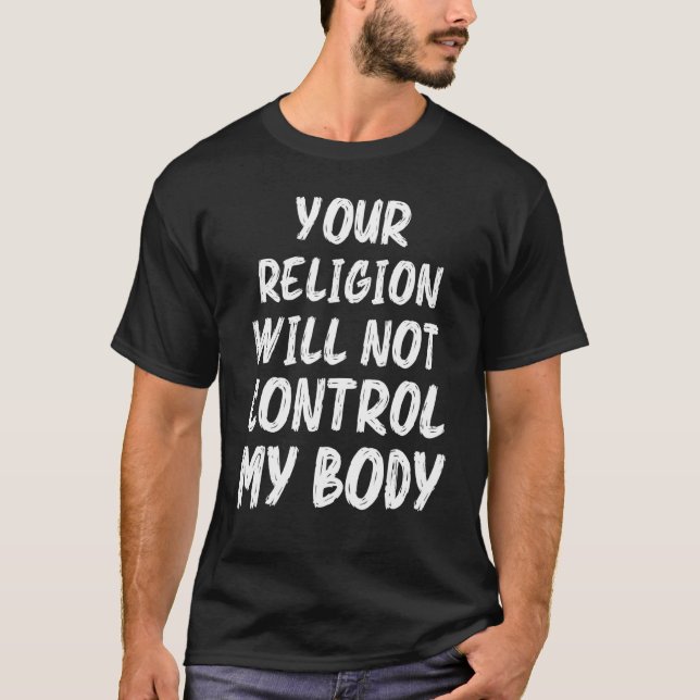 Your Religion Will Not Control My Body Women T-Shirt (Front)