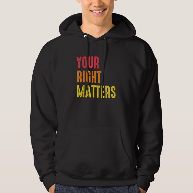 Your Right Matters Positivity Human Rights Positiv Hoodie (Front)