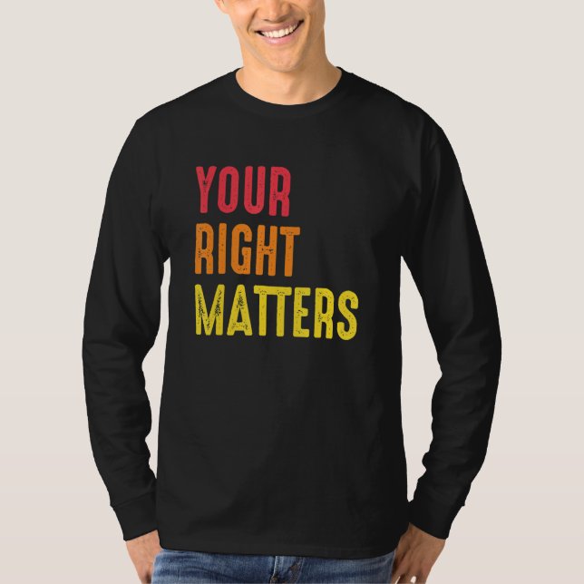Your Right Matters Positivity Human Rights Positiv T-Shirt (Front)